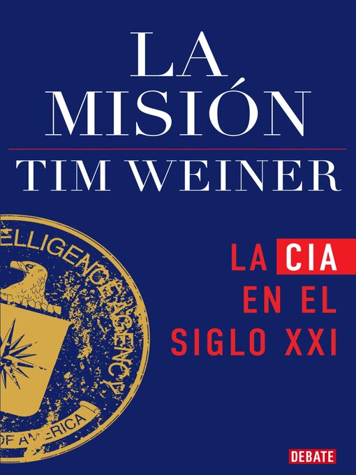 Title details for La misión (La historia de la CIA 2) by Tim Weiner - Available